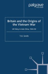 book Britain and the Origins of the Vietnam War: UK Policy in Indo-China, 1943–50