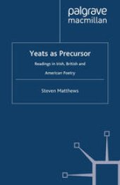 book Yeats as Precursor: Readings in Irish, British and American Poetry