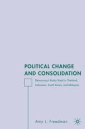 book Political Change and Consolidation: Democracy’s Rocky Road in Thailand, Indonesia, South Korea, and Malaysia