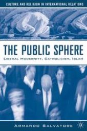 book The Public Sphere: Liberal Modernity, Catholicism, Islam