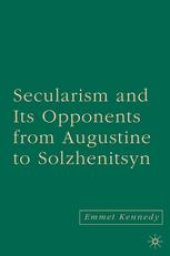 book Secularism and Its Opponents from Augustine to Solzhenitsyn