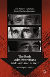 book The Bush Administrations and Saddam Hussein: Deciding on Conflict