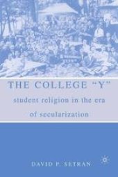 book The College “Y”: Student Religion in the Era of Secularization