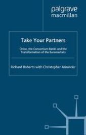 book Take Your Partners: Orion, the Consortium Banks and the Transformation of the Euromarkets