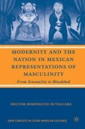 book Modernity and the Nation in Mexican Representations of Masculinity: From Sensuality to Bloodshed