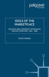 book Idols of the Marketplace: Idolatry and Commodity Fetishism in English Literature, 1580–1680