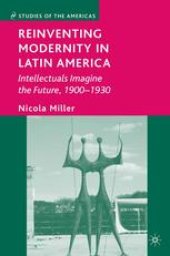 book Reinventing Modernity in Latin America: Intellectuals Imagine the Future, 1900–1930