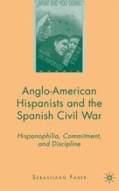 book Anglo-American Hispanists and the Spanish Civil War: Hispanophilia, Commitment, and Discipline