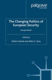 book The Changing Politics of European Security: Europe Alone?