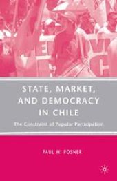 book State, Market, and Democracy in Chile: The Constraint of Popular Participation