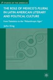 book The Role of Mexico’s Plural in Latin American Literary and Political Culture: From Tlatelolco to the “Philanthropic Ogre”