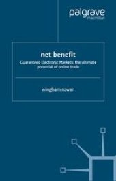 book Net Benefit: Guaranteed Electronic Markets: the Ultimate Potential of Online Trade