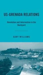 book US-Grenada Relations: Revolution and Intervention in the Backyard