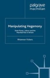 book Manipulating Hegemony: State Power, Labour and the Marshall Plan in Britain