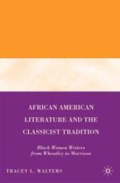 book African American Literature and the Classicist Tradition: Black Women Writers from Wheatley to Morrison