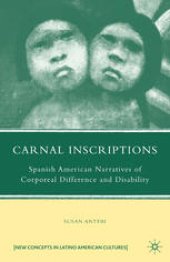 book Carnal Inscriptions: Spanish American Narratives of Corporeal Difference and Disability