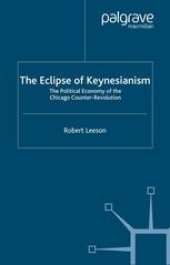 book The Eclipse of Keynesianism: The Political Economy of the Chicago Counter-Revolution