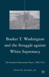 book Booker T. Washington and the Struggle against White Supremacy: The Southern Educational Tours, 1908–1912