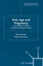 book Risk, Age and Pregnancy: A Case Study of Prenatal Genetic Screening and Testing