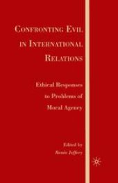 book Confronting Evil in International Relations: Ethical Responses to Problems of Moral Agency