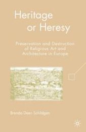 book Heritage or Heresy: Preservation and Destruction of Religious Art and Architecture in Europe