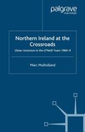 book Northern Ireland at the Crossroads: Ulster Unionism in the O’Neill Years, 1960–9