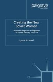 book Creating the New Soviet Woman: Women’s Magazines as Engineers of Female Identity, 1922–53