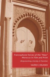 book Francophone Voices of the “New” Morocco in Film and Print: (Re)presenting a Society in Transition