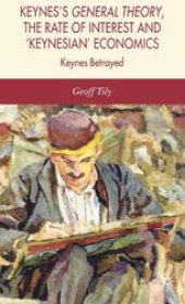 book Keynes’s General Theory, the Rate of Interest and ‘Keynesian’ Economics: Keynes Betrayed