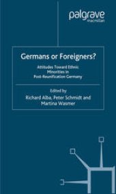 book Germans or Foreigners? Attitudes Toward Ethnic Minorities in Post-Reunification Germany