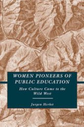 book Women Pioneers of Public Education: How Culture Came to the Wild West