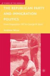 book The Republican Party and Immigration Politics: From Proposition 187 to George W. Bush