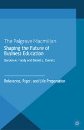 book Shaping the Future of Business Education: Relevance, Rigor, and Life Preparation