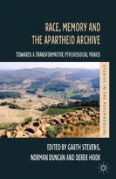 book Race, Memory and the Apartheid Archive: Towards a Transformative Psychosocial Praxis