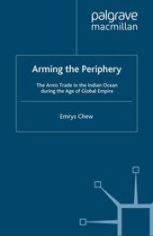 book Arming the Periphery: The Arms Trade in the Indian Ocean during the Age of Global Empire