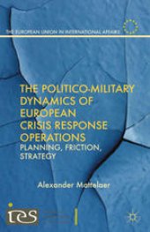 book The Politico-Military Dynamics of European Crisis Response Operations: Planning, Friction, Strategy