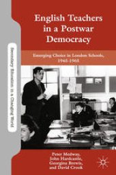 book English Teachers in a Postwar Democracy: Emerging Choice in London Schools, 1945–1965