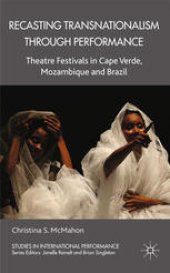 book Recasting Transnationalism through Performance: Theatre Festivals in Cape Verde, Mozambique, and Brazil