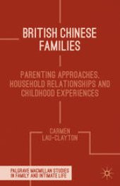 book British Chinese Families: Parenting Approaches, Household Relationships and Childhood Experiences