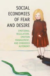 book Social Economies of Fear and Desire: Emotional Regulation, Emotion Management, and Embodied Autonomy