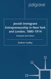 book Jewish Immigrant Entrepreneurship in New York and London 1880–1914: Enterprise and Culture