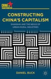 book Constructing China’s Capitalism: Shanghai and the Nexus of Urban-Rural Industries