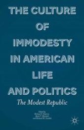 book The Culture of Immodesty in American Life and Politics: The Modest Republic