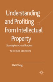 book Understanding and Profiting from Intellectual Property: Strategies across Borders