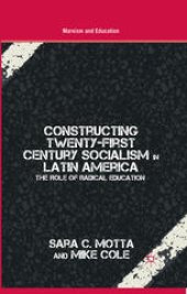 book Constructing Twenty-First Century Socialism in Latin America: The Role of Radical Education