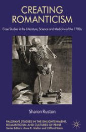 book Creating Romanticism: Case Studies in the Literature, Science and Medicine of the 1790s