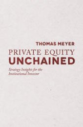 book Private Equity Unchained: Strategy Insights for the Institutional Investor