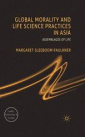 book Global Morality and Life Science Practices in Asia: Assemblages of Life