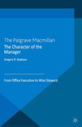 book The Character of the Manager: From Office Executive to Wise Steward