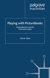 book Playing with Picturebooks: Postmodernism and the Postmodernesque